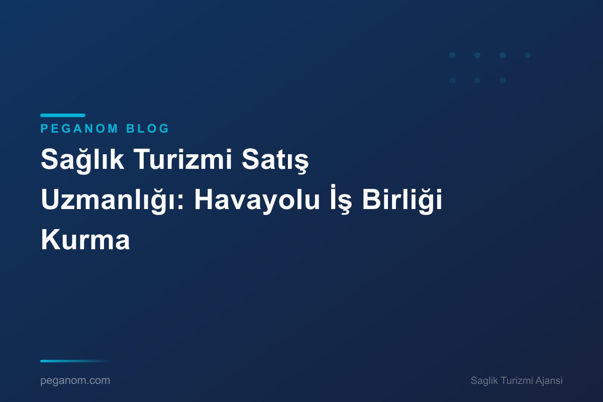 Sağlık Turizmi Satış Uzmanlığı: Havayolu İş Birliği Kurma