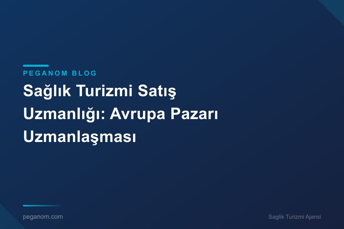 Sağlık Turizmi Satış Uzmanlığı: Avrupa Pazarı Uzmanlaşması