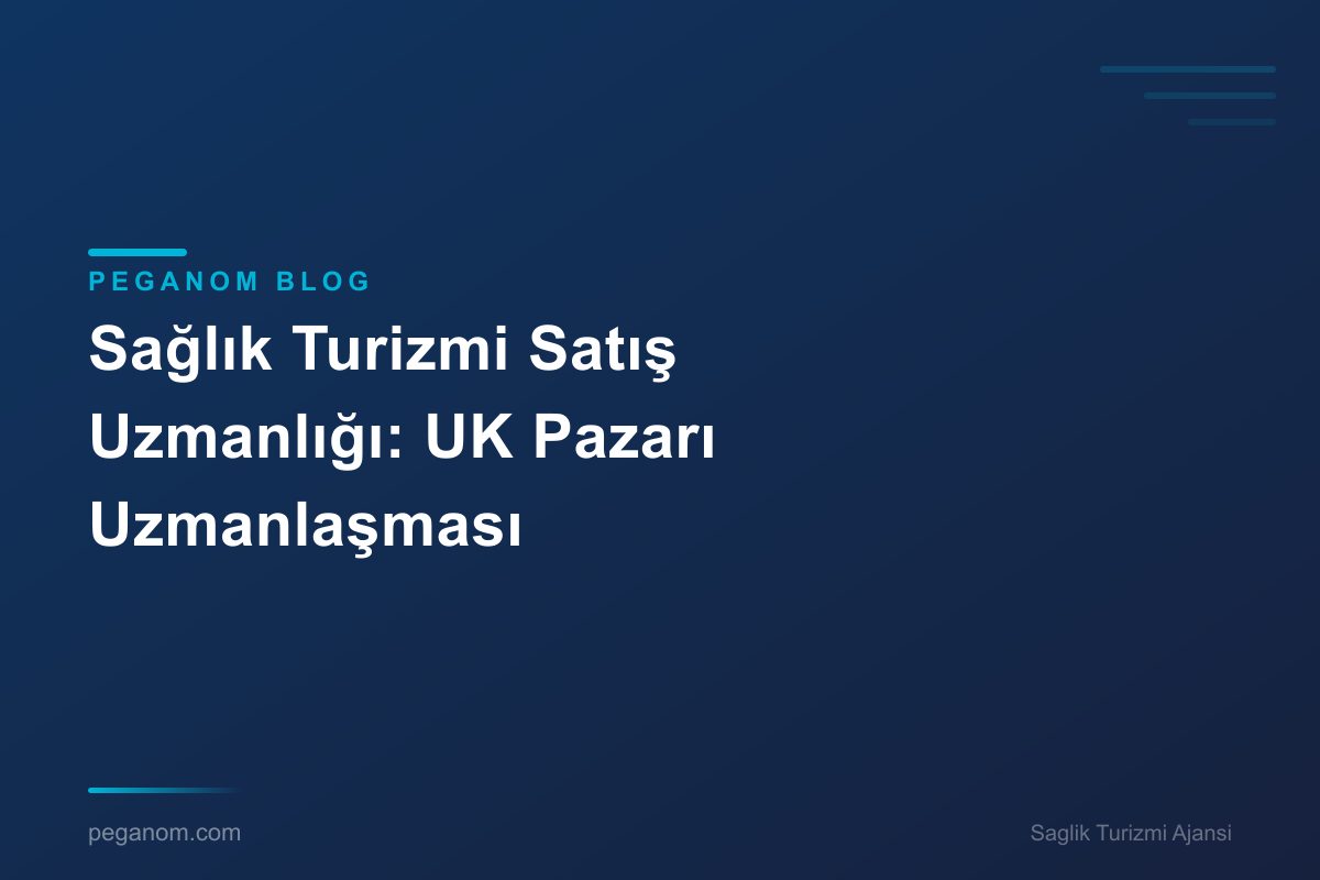 Sağlık Turizmi Satış Uzmanlığı: UK Pazarı Uzmanlaşması