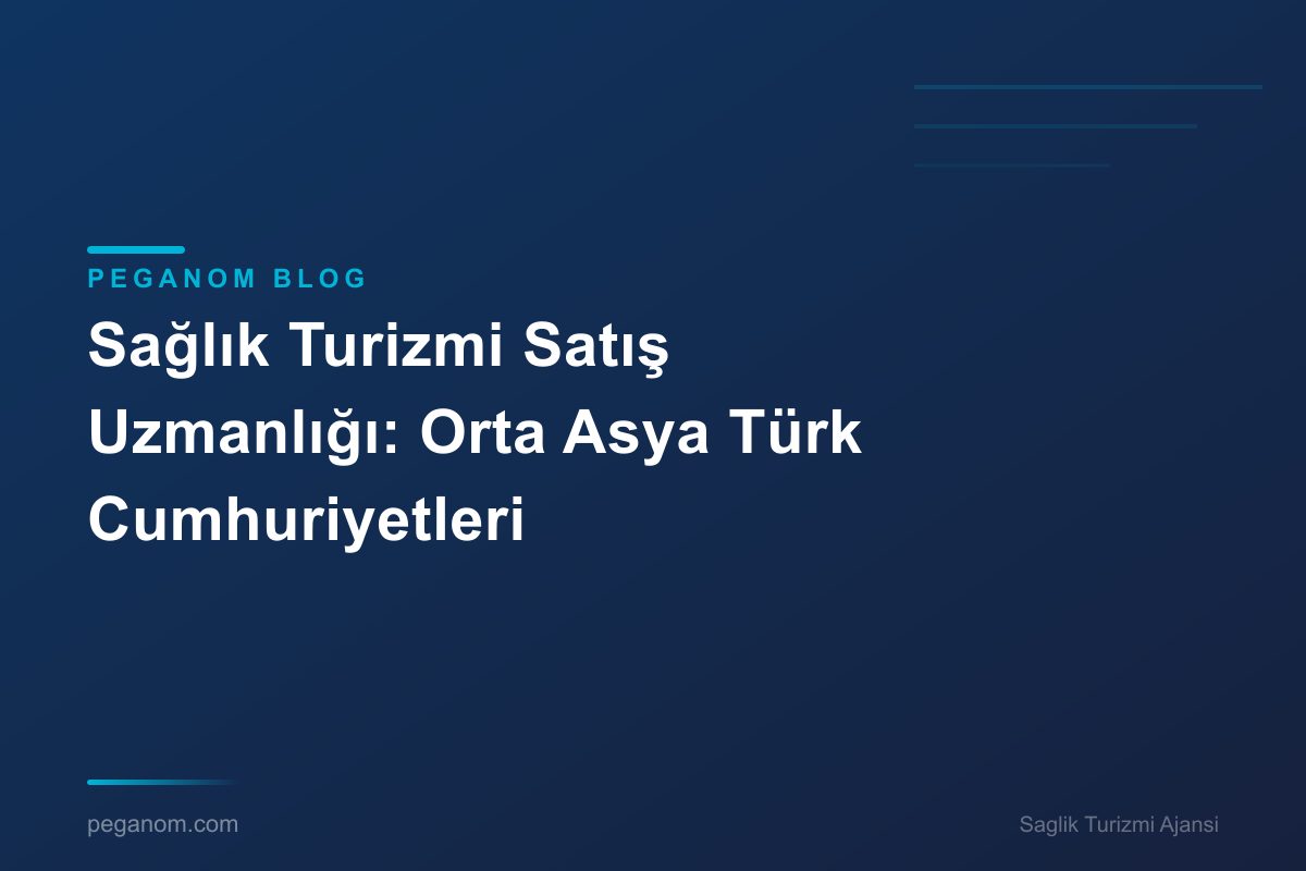 Sağlık Turizmi Satış Uzmanlığı: Orta Asya Türk Cumhuriyetleri