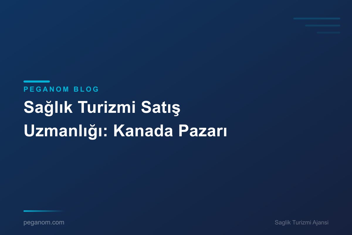 Sağlık Turizmi Satış Uzmanlığı: Kanada Pazarı