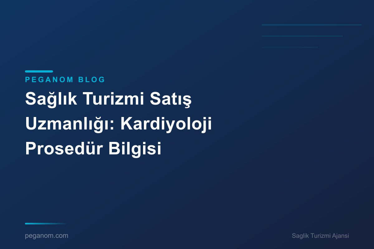 Sağlık Turizmi Satış Uzmanlığı: Kardiyoloji Prosedür Bilgisi