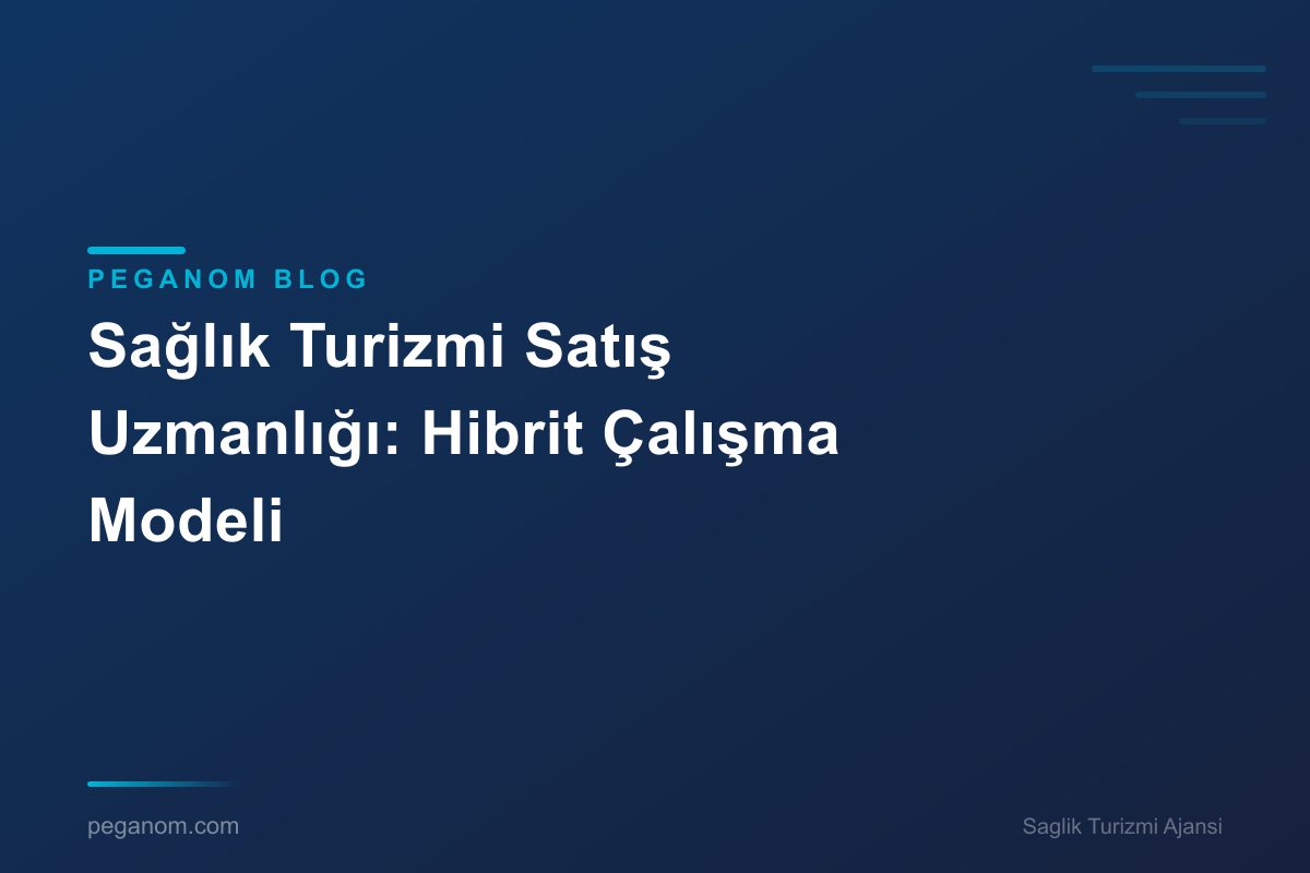 Sağlık Turizmi Satış Uzmanlığı: Hibrit Çalışma Modeli