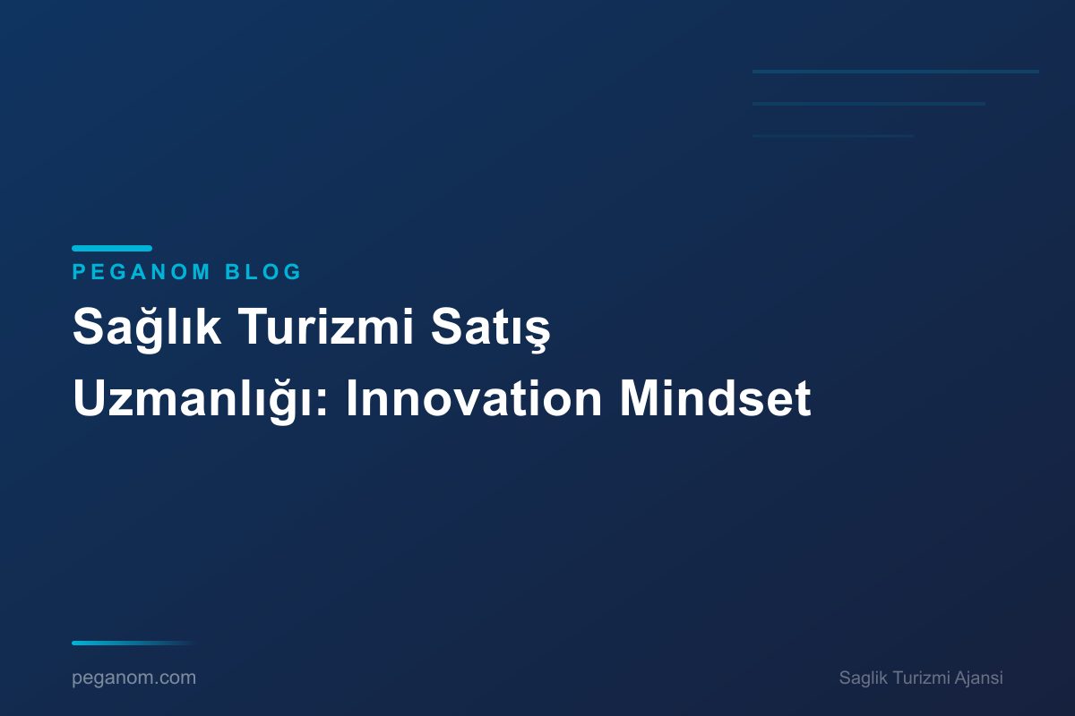 Sağlık Turizmi Satış Uzmanlığı: Innovation Mindset