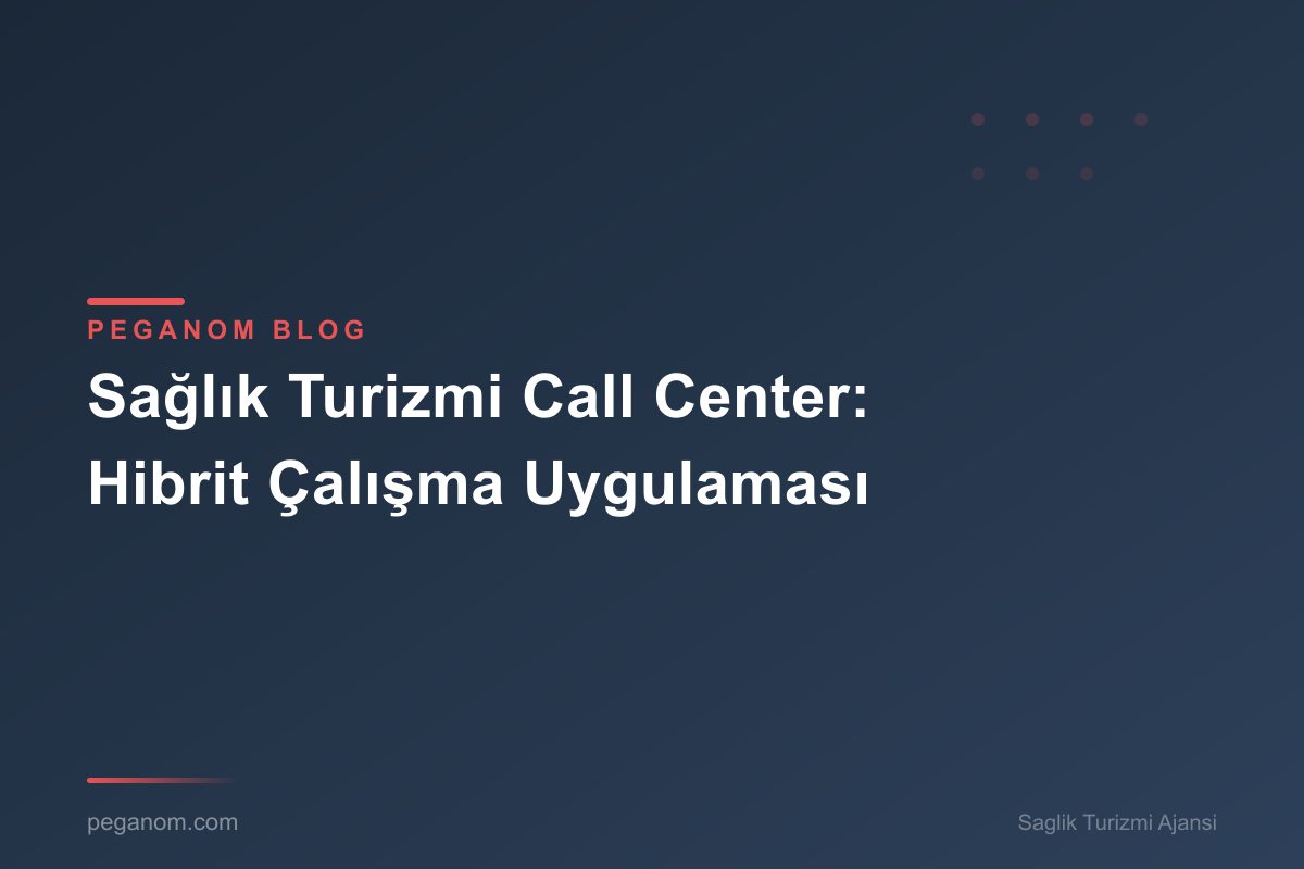 Sağlık Turizmi Call Center: Hibrit Çalışma Uygulaması