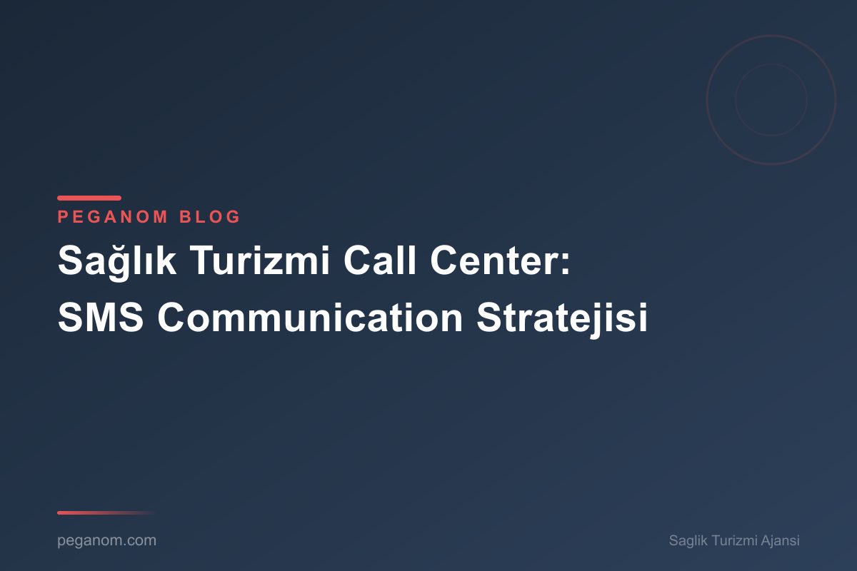 Sağlık Turizmi Call Center: SMS Communication Stratejisi