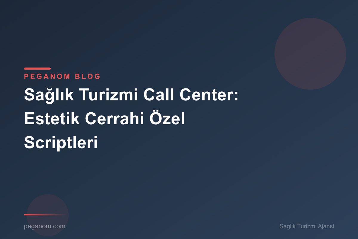 Sağlık Turizmi Call Center: Estetik Cerrahi Özel Scriptleri