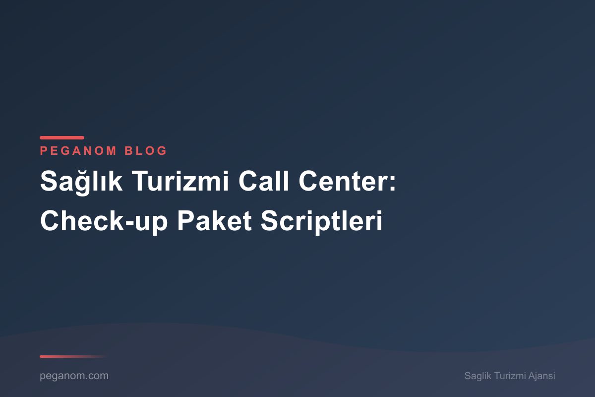Sağlık Turizmi Call Center: Check-up Paket Scriptleri